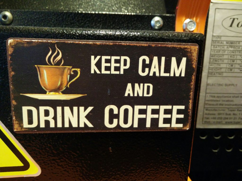 Keep calm and drink coffee.